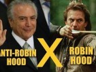 Temer é o anti-Robin Hood: tira dos pobres e dá para os ricos